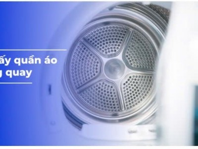 Nguyên nhân máy sấy quần áo không quay và cách khắc phục hiệu quả