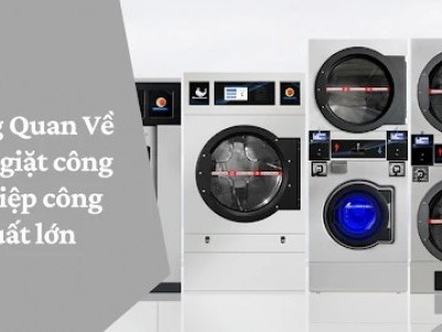 Tổng quan máy giặt công nghiệp công suất lớn