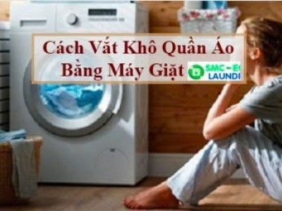 Hướng dẫn cách sử dụng máy giặt để vắt quần áo đơn giản và hiệu quả nhất