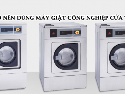 Tại sao nên dùng máy giặt công nghiệp cửa trước?